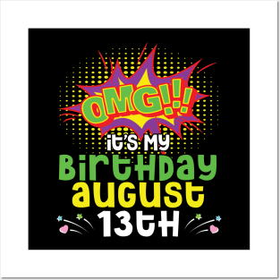 OMG It's My Birthday On August 13th Happy Birthday To Me You Daddy Mommy Brother Sister Son Daughter Posters and Art